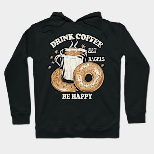 Drink Coffee Eat Bagels Be Happy Hoodie